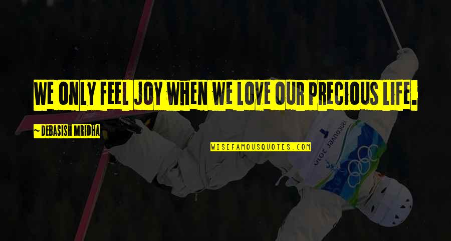 Cheer Athletics Quotes By Debasish Mridha: We only feel joy when we love our