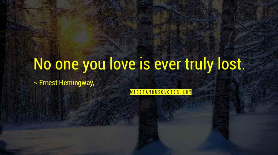 Cheer Athletics Quotes By Ernest Hemingway,: No one you love is ever truly lost.