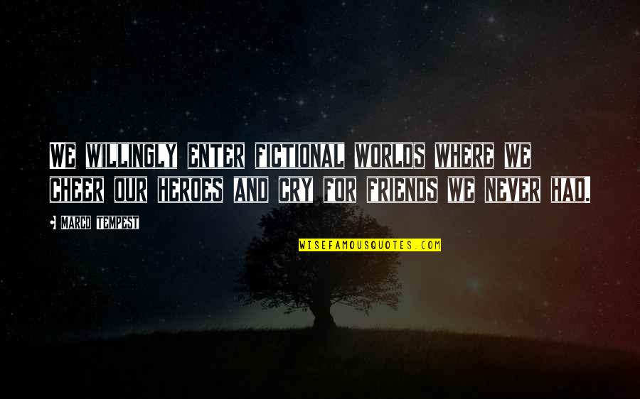 Cheer Best Friends Quotes By Marco Tempest: We willingly enter fictional worlds where we cheer