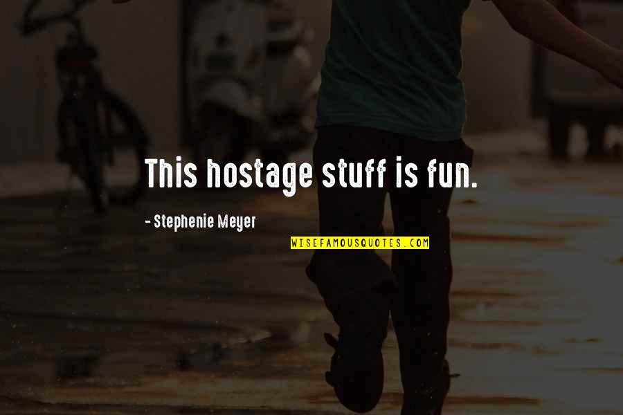 Cheer Best Friends Quotes By Stephenie Meyer: This hostage stuff is fun.