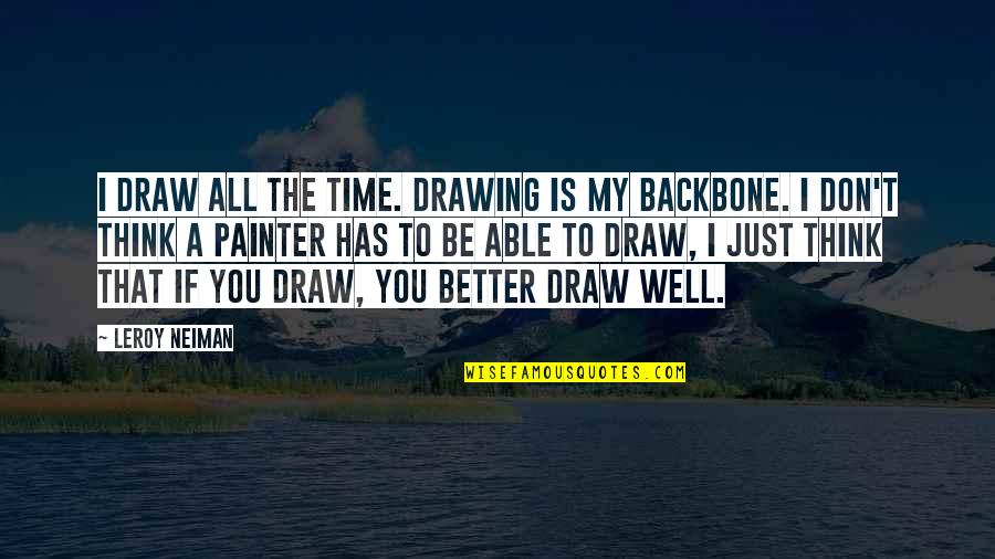 Cheer Bow Quotes By LeRoy Neiman: I draw all the time. Drawing is my