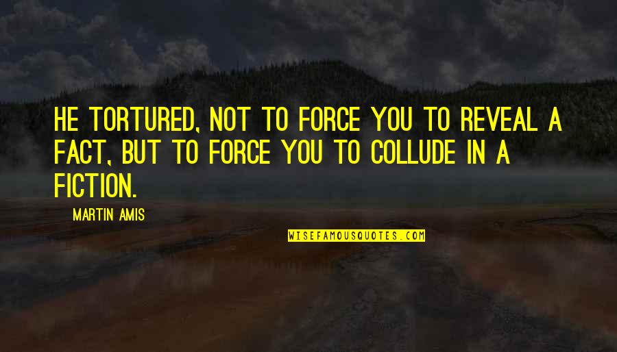 Cheer Coach Thank You Quotes By Martin Amis: He tortured, not to force you to reveal