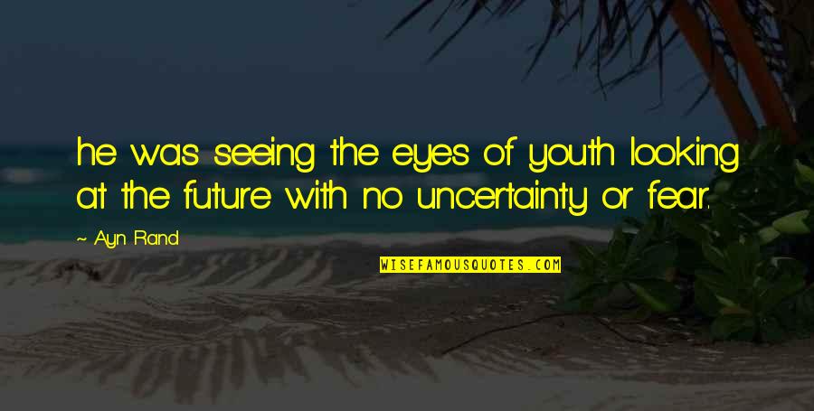 Cheer Coaches Quotes By Ayn Rand: he was seeing the eyes of youth looking