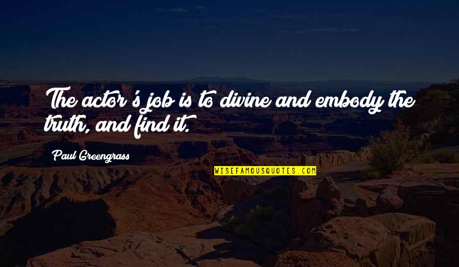 Cheer Huddle Quotes By Paul Greengrass: The actor's job is to divine and embody