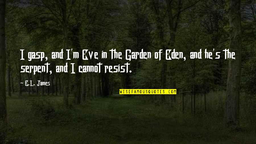 Cheer Movie Quotes By E.L. James: I gasp, and I'm Eve in the Garden