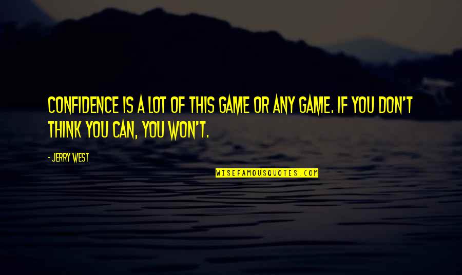 Cheer One Man Quotes By Jerry West: Confidence is a lot of this game or