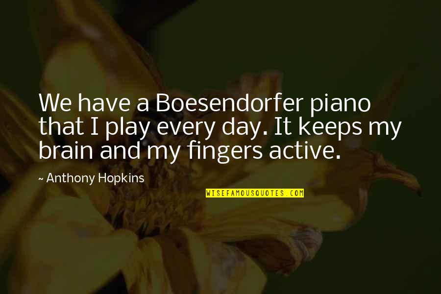 Cheer Sayings Quotes By Anthony Hopkins: We have a Boesendorfer piano that I play Cheer Sayings Quotes By Anthony Hopkins: We have a Boesendorfer piano that I play