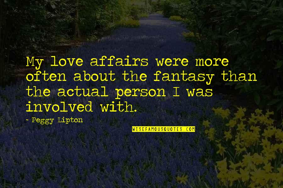 Cheer Sayings Quotes By Peggy Lipton: My love affairs were more often about the Cheer Sayings Quotes By Peggy Lipton: My love affairs were more often about the