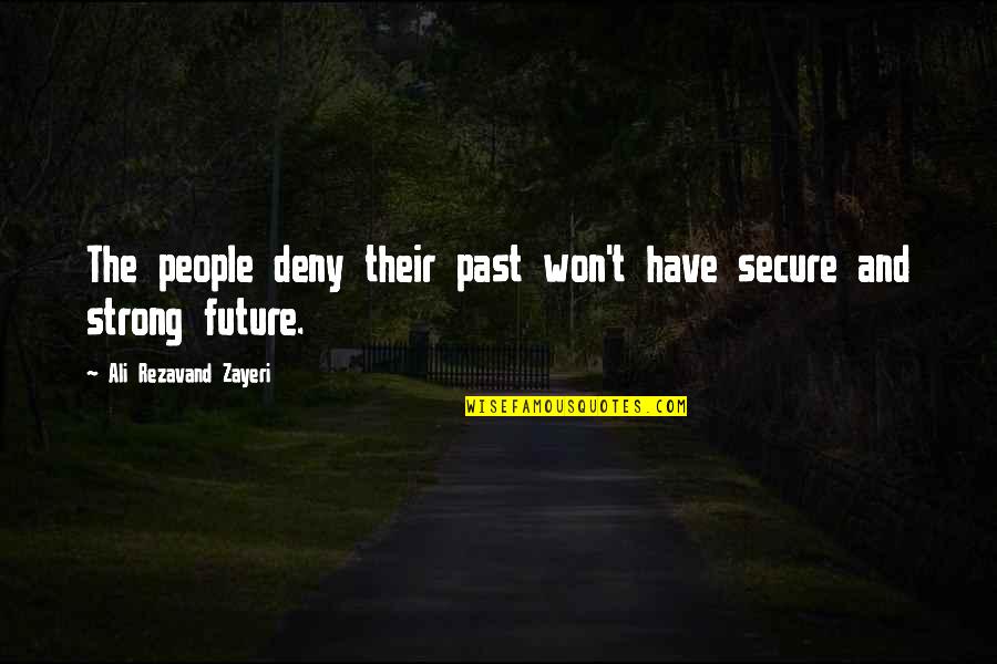 Cheer Shirts Quotes By Ali Rezavand Zayeri: The people deny their past won't have secure