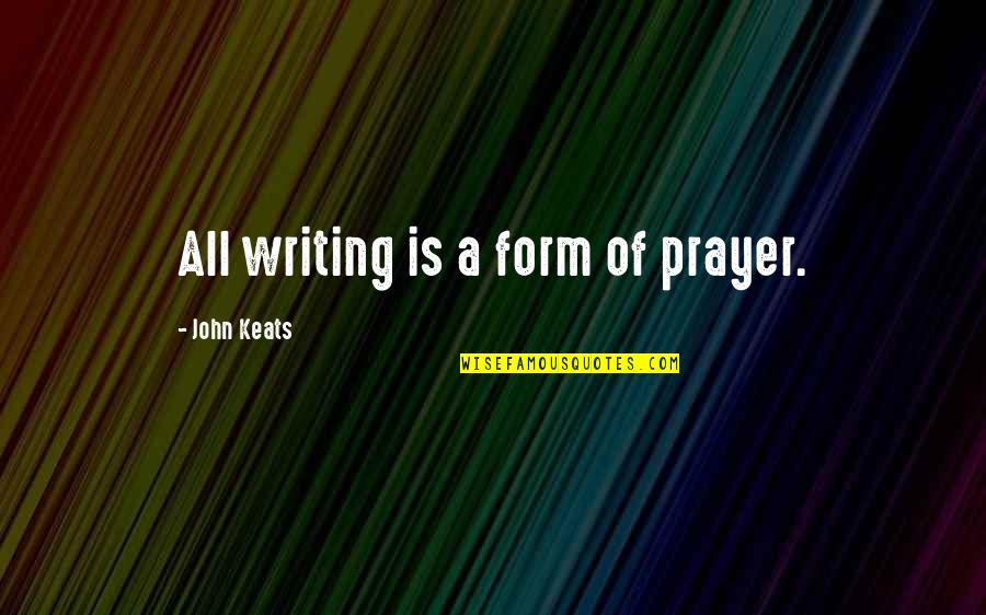 Cheer Shirts With Quotes By John Keats: All writing is a form of prayer. Cheer Shirts With Quotes By John Keats: All writing is a form of prayer.