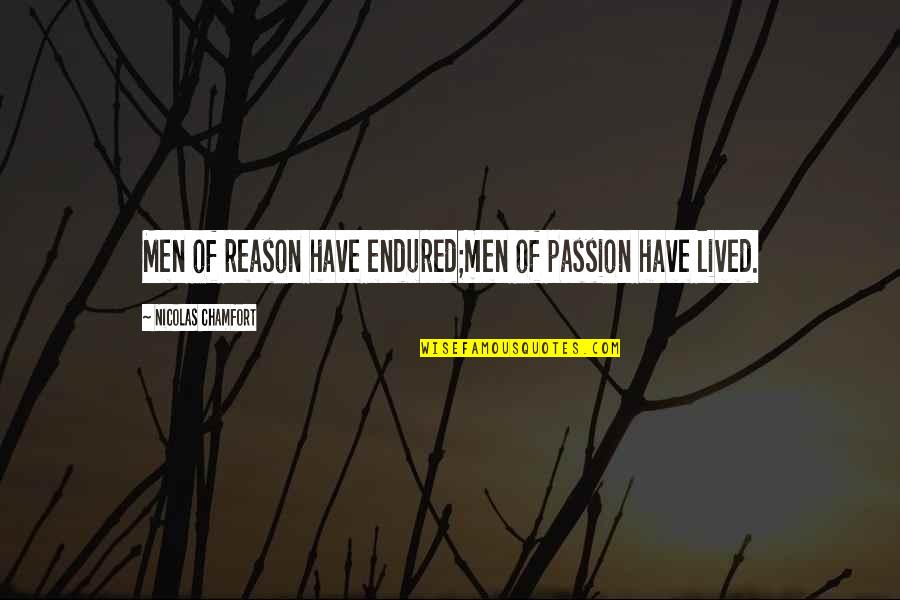 Cheer Stunt Quotes By Nicolas Chamfort: Men of reason have endured;men of passion have