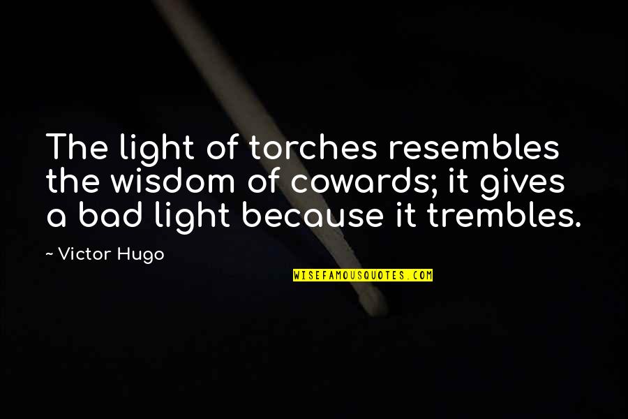 Cheer Summit Quotes By Victor Hugo: The light of torches resembles the wisdom of