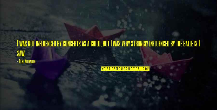 Cheer Team Family Quotes By Bebe Neuwirth: I was not influenced by concerts as a