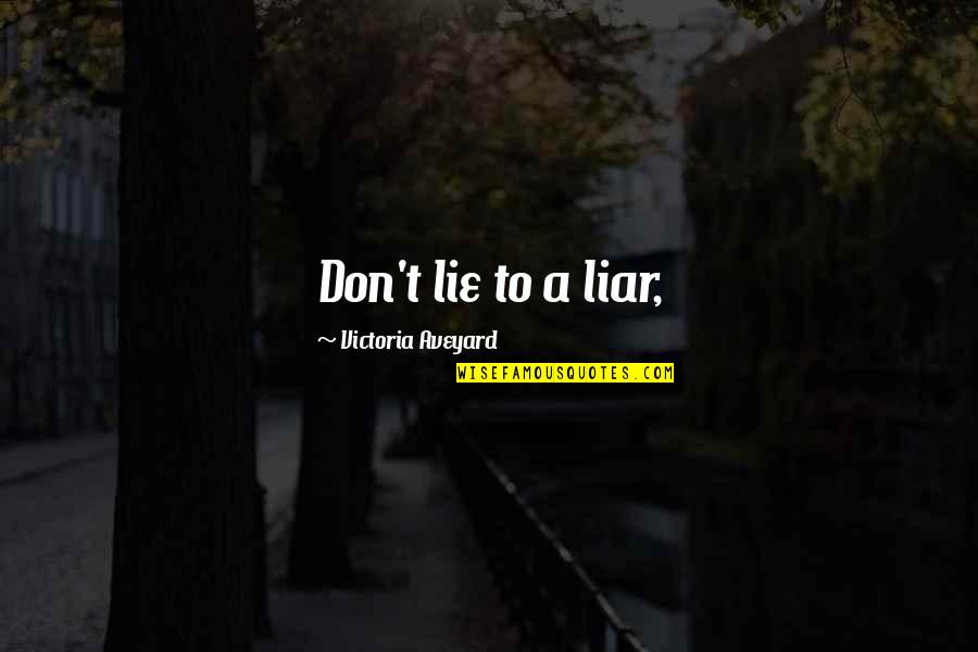 Cheer Up Christmas Quotes By Victoria Aveyard: Don't lie to a liar, Cheer Up Christmas Quotes By Victoria Aveyard: Don't lie to a liar,