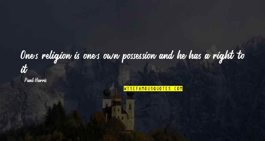 Cheer Up Friends Quotes By Paul Harris: One's religion is one's own possession and he