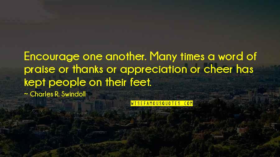 Cheer Up Inspirational Quotes By Charles R. Swindoll: Encourage one another. Many times a word of