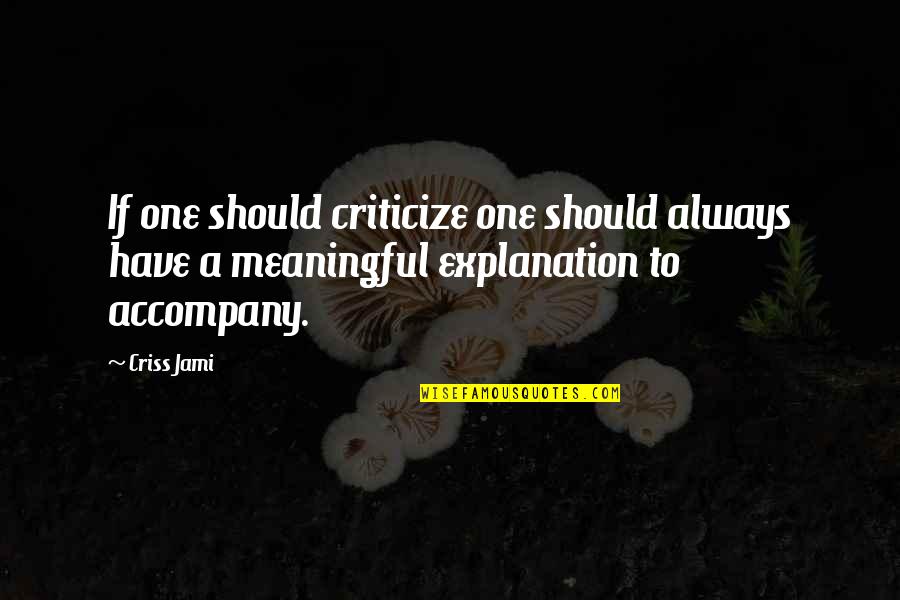 Cheer Up Inspirational Quotes By Criss Jami: If one should criticize one should always have