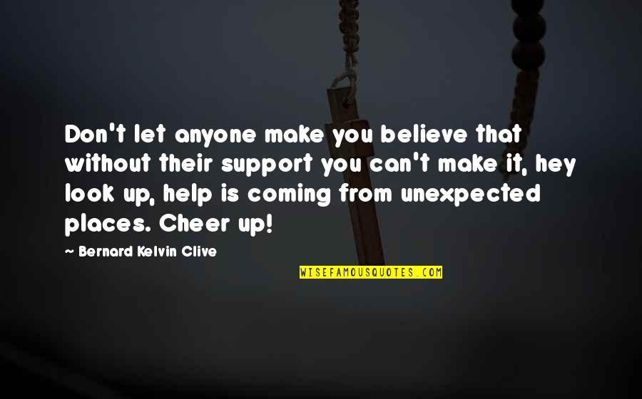 Cheer Up Motivational Quotes By Bernard Kelvin Clive: Don't let anyone make you believe that without