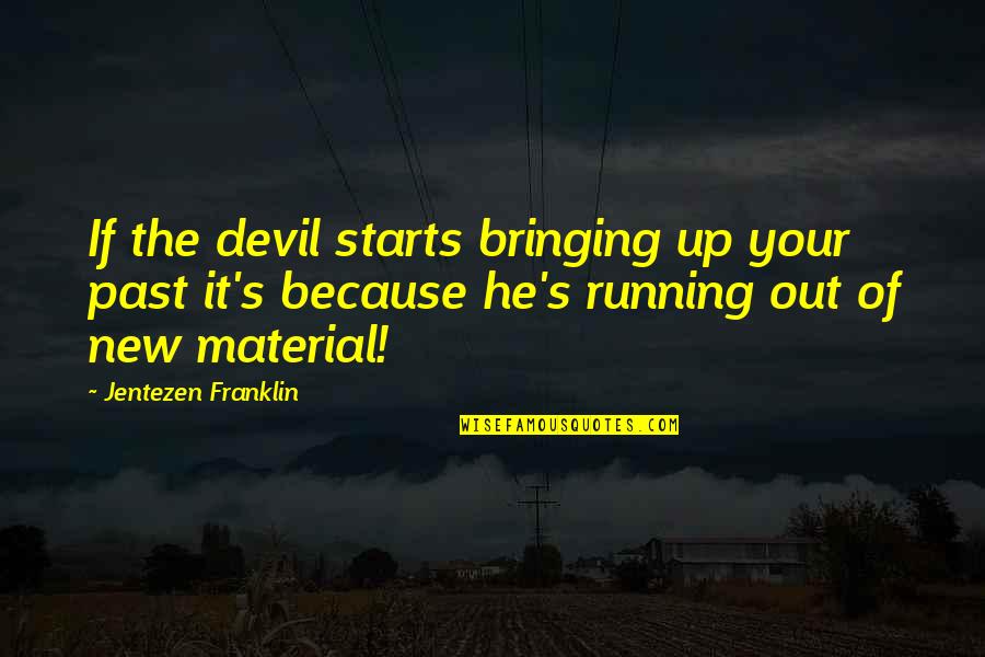 Cheer Up Sick Friend Quotes By Jentezen Franklin: If the devil starts bringing up your past Cheer Up Sick Friend Quotes By Jentezen Franklin: If the devil starts bringing up your past