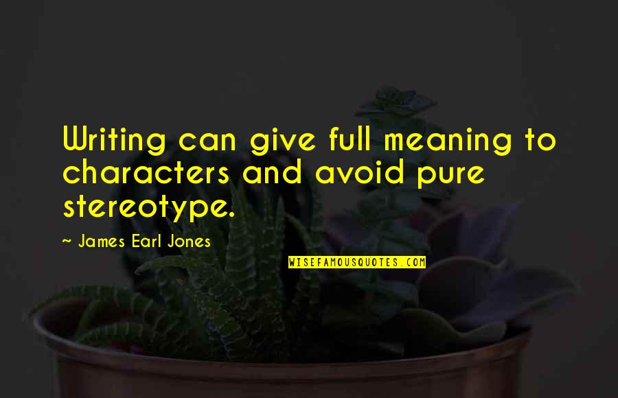 Cheer Up Work Quotes By James Earl Jones: Writing can give full meaning to characters and