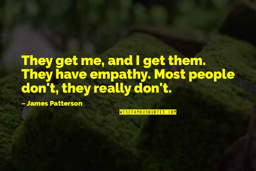 Cheer Up Work Quotes By James Patterson: They get me, and I get them. They
