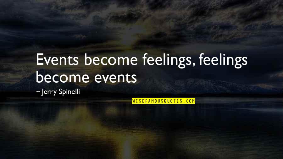 Cheer Worlds Quotes By Jerry Spinelli: Events become feelings, feelings become events