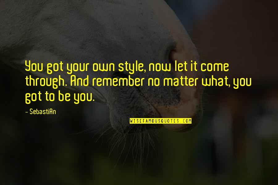 Cheer Worlds Quotes By SebastiAn: You got your own style, now let it