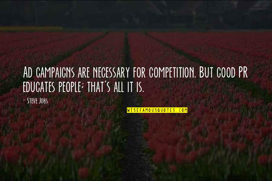 Cheer Worlds Quotes By Steve Jobs: Ad campaigns are necessary for competition. But good