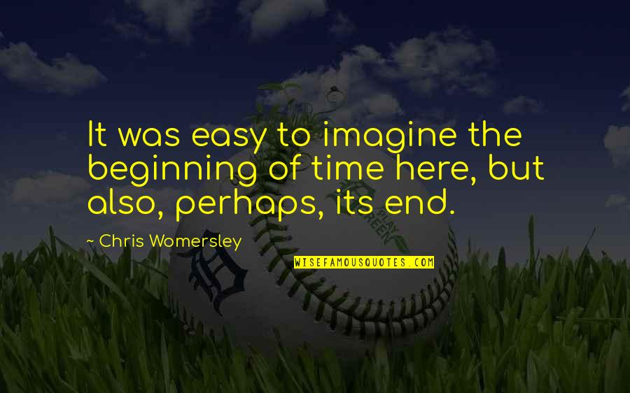 Cheer Yearbook Quotes By Chris Womersley: It was easy to imagine the beginning of