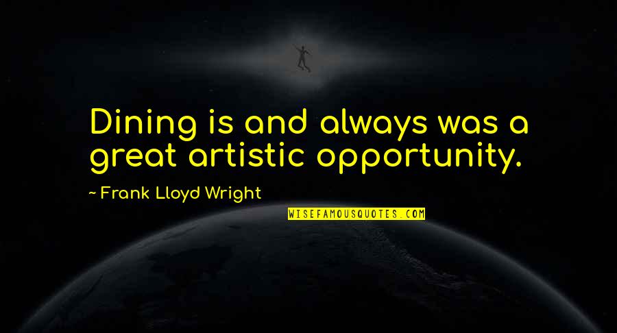 Cheerdance Quote Quotes By Frank Lloyd Wright: Dining is and always was a great artistic