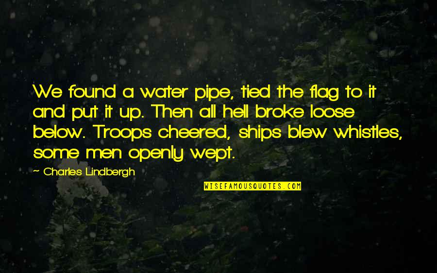 Cheered Quotes By Charles Lindbergh: We found a water pipe, tied the flag