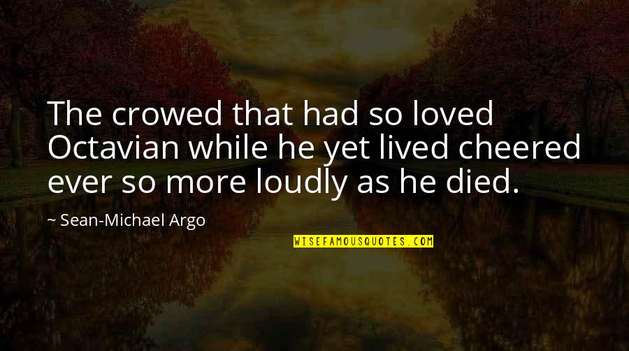 Cheered Quotes By Sean-Michael Argo: The crowed that had so loved Octavian while