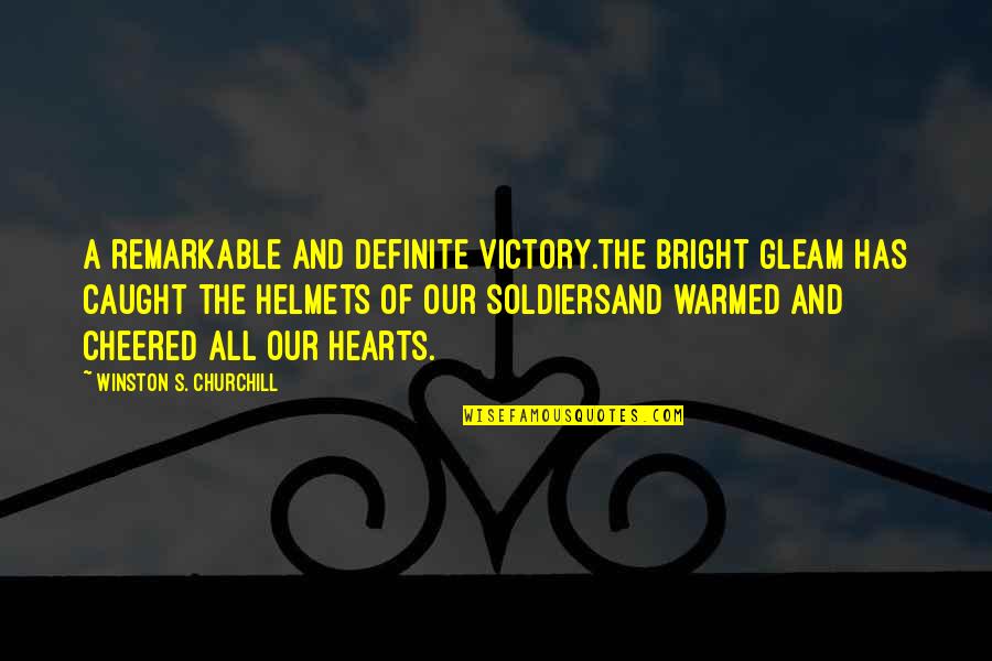 Cheered Quotes By Winston S. Churchill: A remarkable and definite victory.The bright gleam has