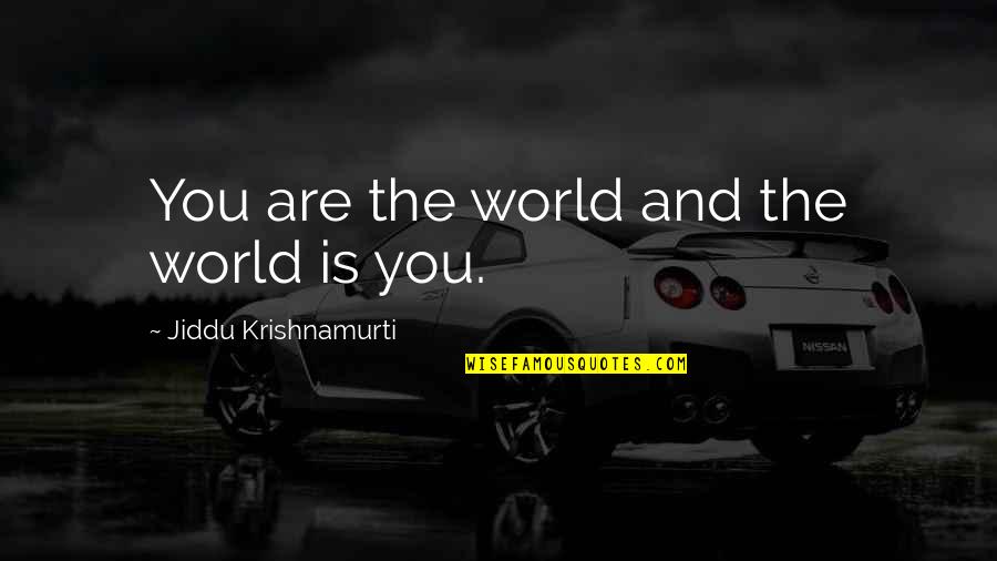 Cheerful Christian Quotes By Jiddu Krishnamurti: You are the world and the world is Cheerful Christian Quotes By Jiddu Krishnamurti: You are the world and the world is