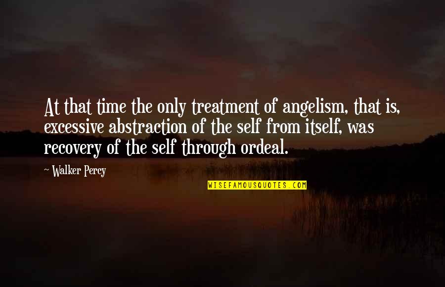 Cheerful Death Quotes By Walker Percy: At that time the only treatment of angelism,