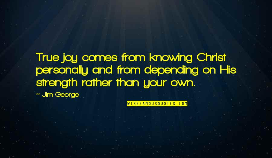 Cheerful Life Quotes By Jim George: True joy comes from knowing Christ personally and