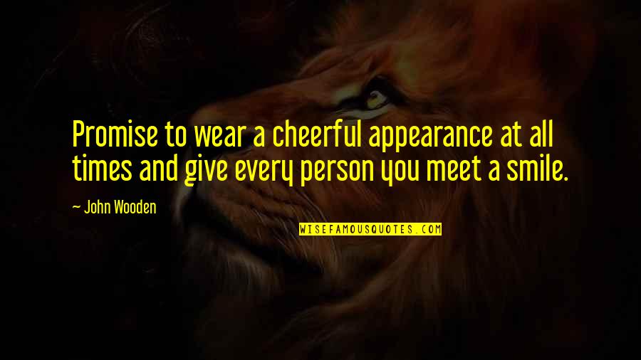 Cheerful Person Quotes By John Wooden: Promise to wear a cheerful appearance at all