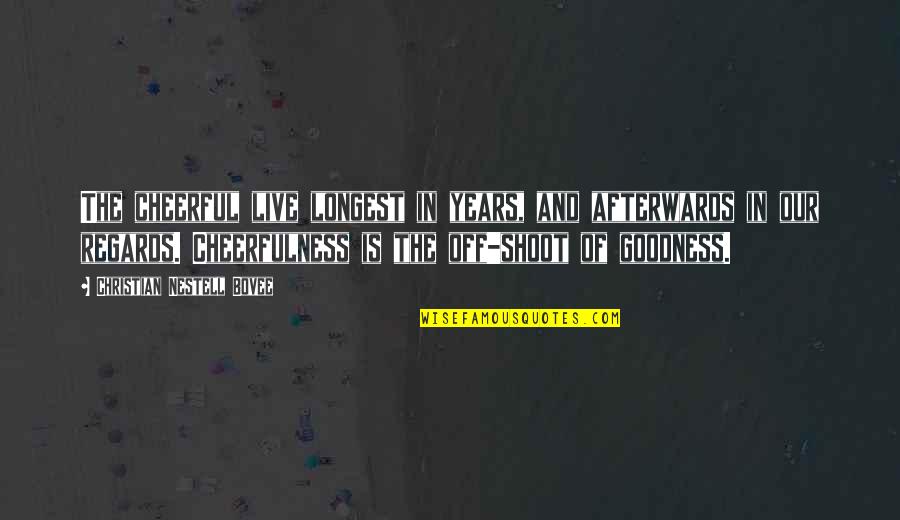 Cheerful Quotes By Christian Nestell Bovee: The cheerful live longest in years, and afterwards