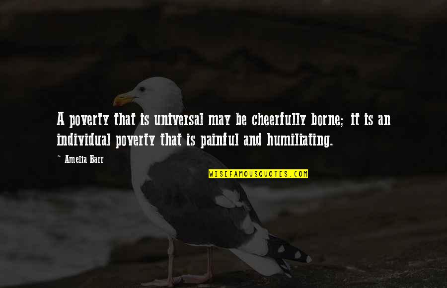 Cheerfully Quotes By Amelia Barr: A poverty that is universal may be cheerfully