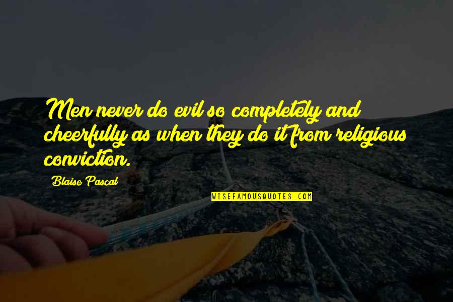 Cheerfully Quotes By Blaise Pascal: Men never do evil so completely and cheerfully