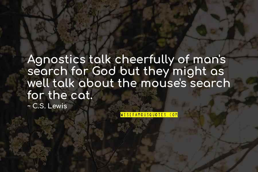 Cheerfully Quotes By C.S. Lewis: Agnostics talk cheerfully of man's search for God