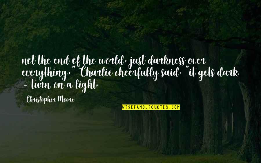 Cheerfully Quotes By Christopher Moore: not the end of the world, just darkness