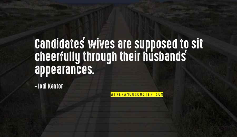 Cheerfully Quotes By Jodi Kantor: Candidates' wives are supposed to sit cheerfully through