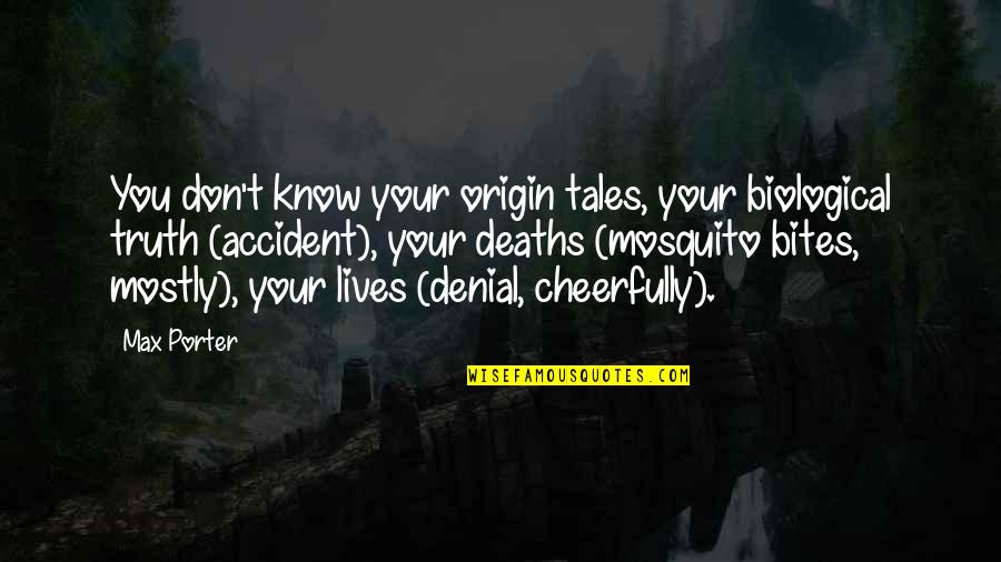 Cheerfully Quotes By Max Porter: You don't know your origin tales, your biological