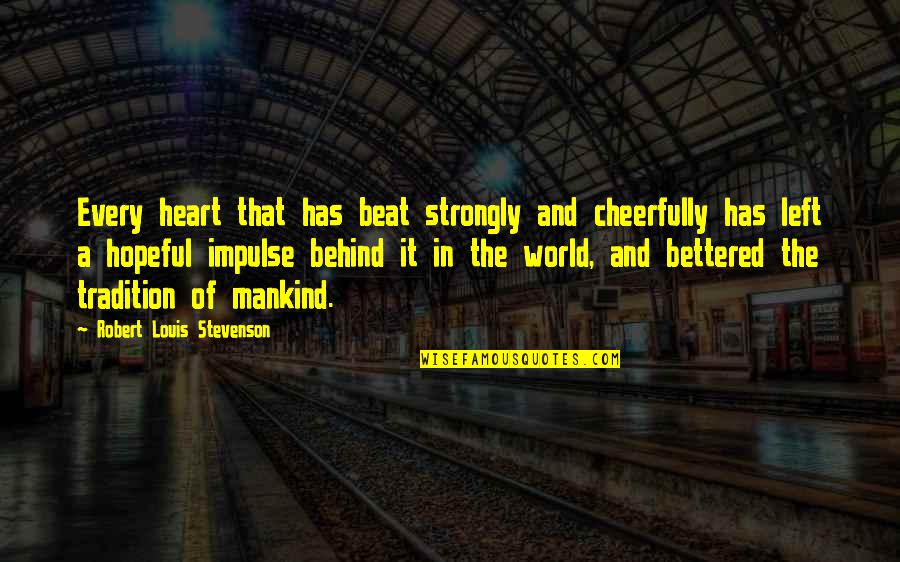 Cheerfully Quotes By Robert Louis Stevenson: Every heart that has beat strongly and cheerfully