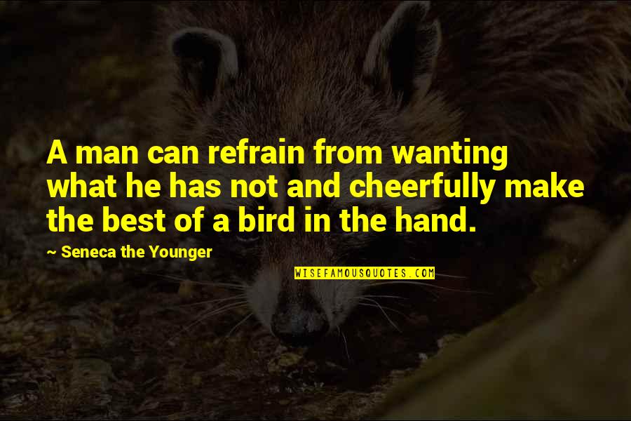 Cheerfully Quotes By Seneca The Younger: A man can refrain from wanting what he