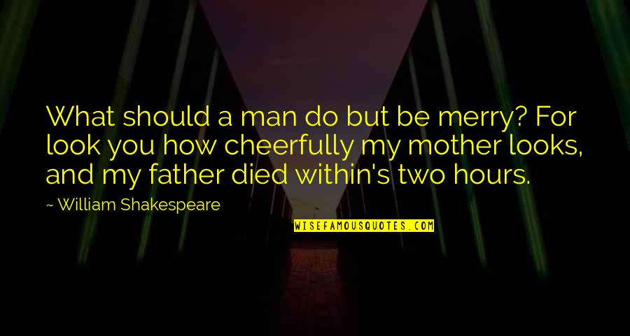 Cheerfully Quotes By William Shakespeare: What should a man do but be merry?