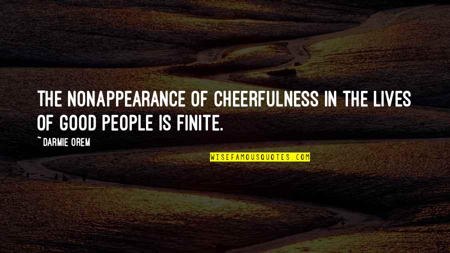 Cheerfulness Quotes By Darmie Orem: The nonappearance of cheerfulness in the lives of