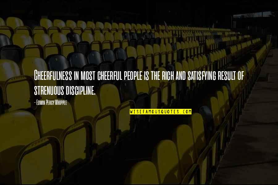 Cheerfulness Quotes By Edwin Percy Whipple: Cheerfulness in most cheerful people is the rich