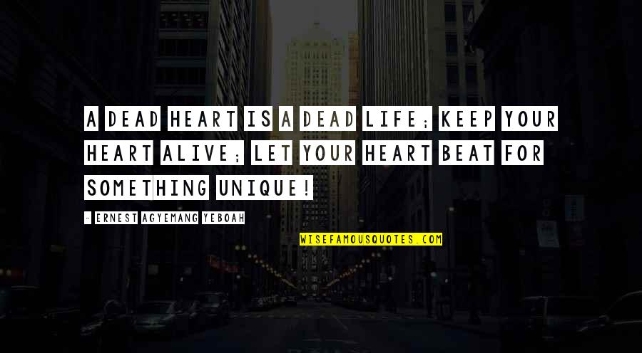 Cheerfulness Quotes By Ernest Agyemang Yeboah: A dead heart is a dead life; keep